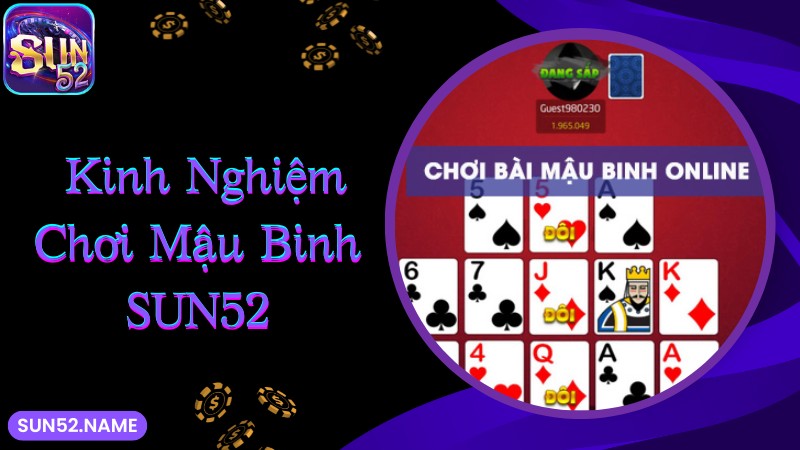Mậu binh Sun52: Game bài đổi thưởng cho tay cược làm giàu 5 Bí kíp chơi mậu binh Sun52 trực tuyến thắng lớn