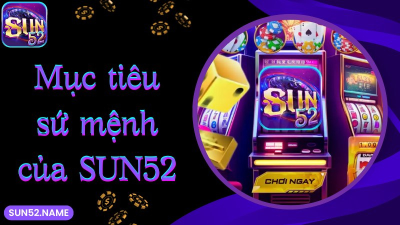 Về chúng tôi Sun52: Website giải trí đẳng cấp Top 1 2 Sứ mệnh và mục tiêu lớn về chúng tôi cổng game Sun52