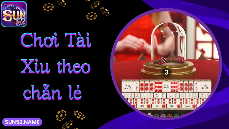Tài xỉu Sun52: Phiên bản cá cược tuyệt đỉnh số 1 hiện nay 6 Chơi Tài Xỉu tại SUN52 theo chẵn lẻ