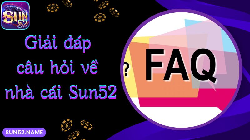 SUN52 17 Giải đáp câu hỏi về nhà cái Sun52